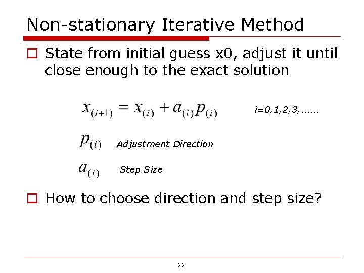 Non-stationary Iterative Method o State from initial guess x 0, adjust it until close Non-stationary Iterative Method o State from initial guess x 0, adjust it until close