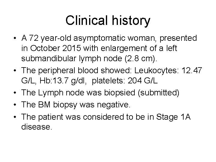 Clinical history • A 72 year-old asymptomatic woman, presented in October 2015 with enlargement Clinical history • A 72 year-old asymptomatic woman, presented in October 2015 with enlargement