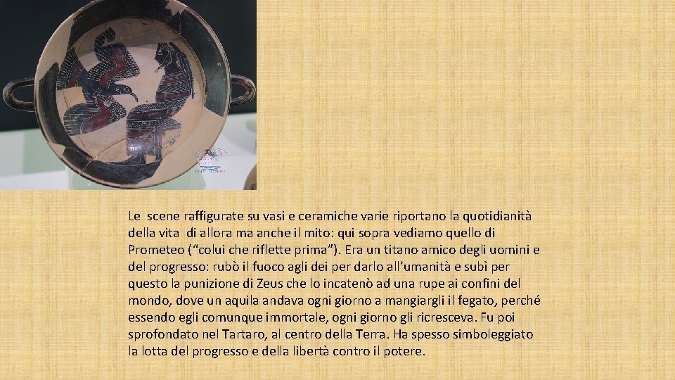 Le scene raffigurate su vasi e ceramiche varie riportano la quotidianità della vita di