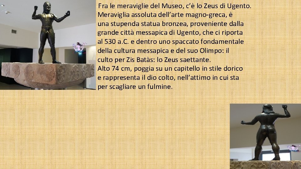 Fra le meraviglie del Museo, c’è lo Zeus di Ugento. Meraviglia assoluta dell’arte magno-greca,