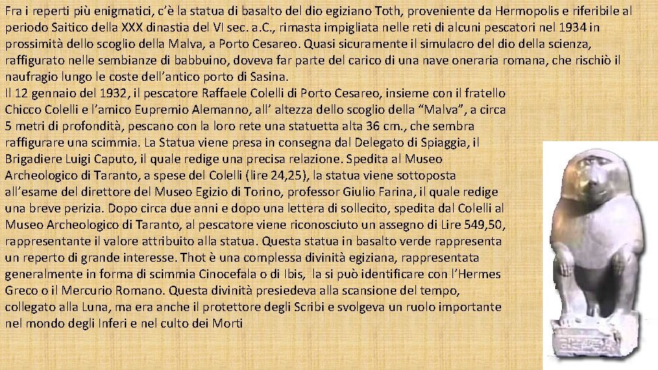 Fra i reperti più enigmatici, c’è la statua di basalto del dio egiziano Toth,