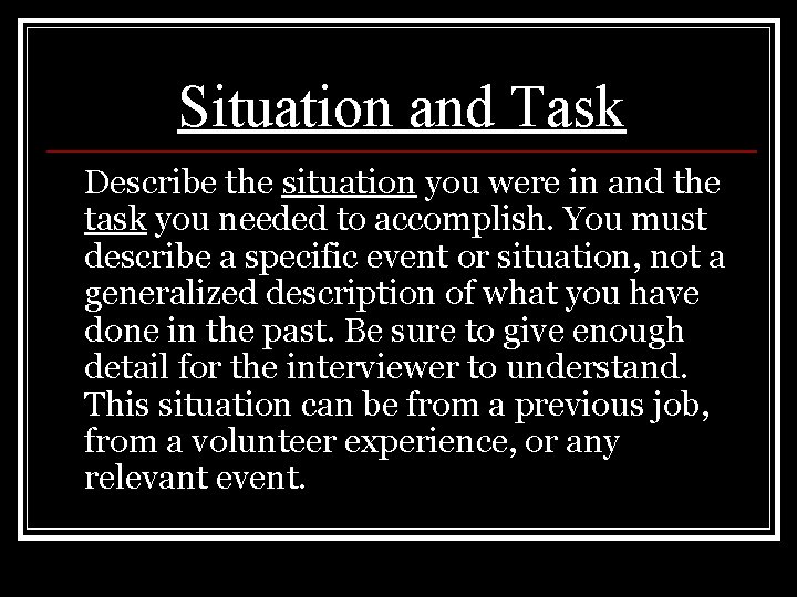 Situation and Task Describe the situation you were in and the task you needed