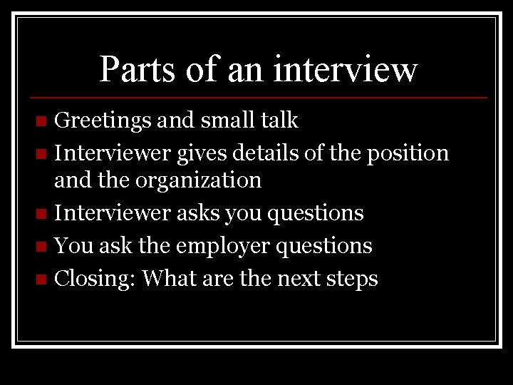 Parts of an interview Greetings and small talk n Interviewer gives details of the