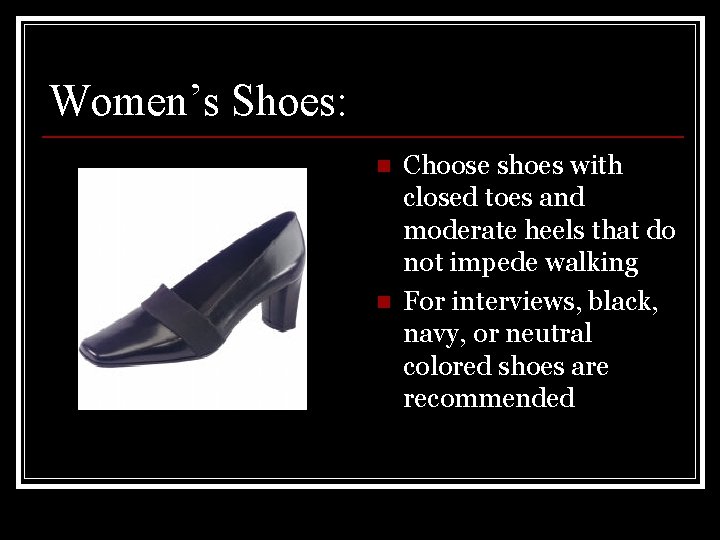 Women’s Shoes: n n Choose shoes with closed toes and moderate heels that do