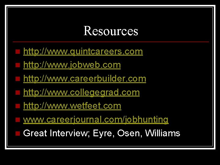 Resources http: //www. quintcareers. com n http: //www. jobweb. com n http: //www. careerbuilder.