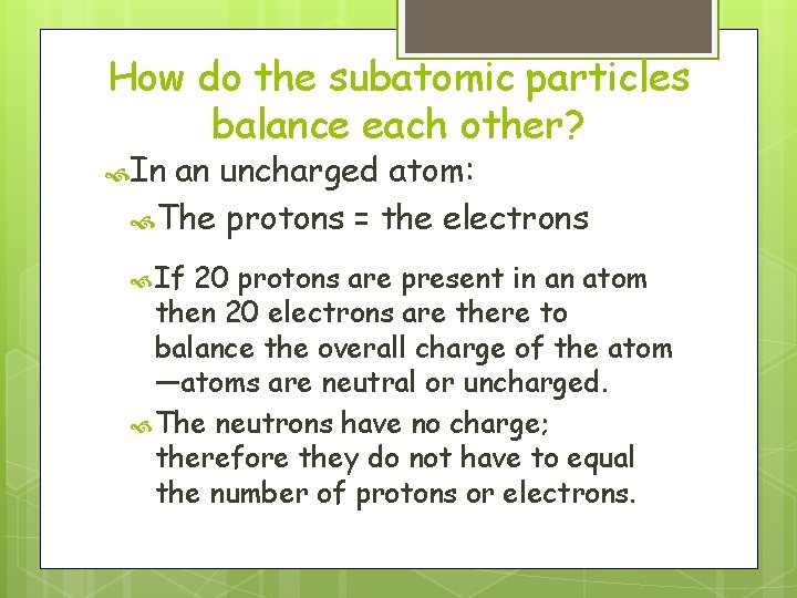 How do the subatomic particles balance each other? In an uncharged atom: The protons