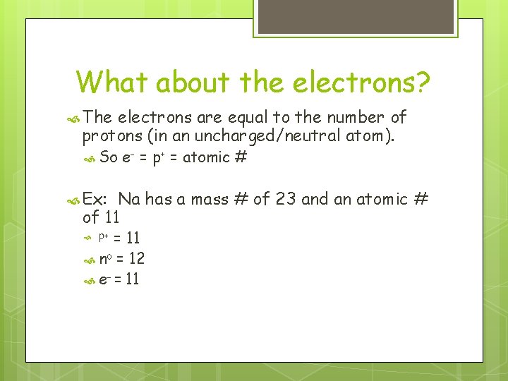 What about the electrons? The electrons are equal to the number of protons (in