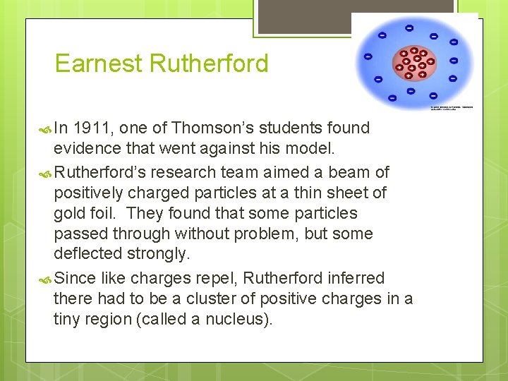 Earnest Rutherford In 1911, one of Thomson’s students found evidence that went against his
