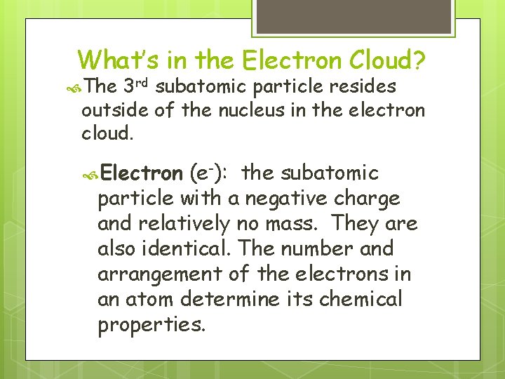 What’s in the Electron Cloud? The 3 rd subatomic particle resides outside of the