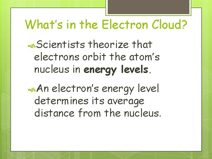 What’s in the Electron Cloud? Scientists theorize that electrons orbit the atom’s nucleus in