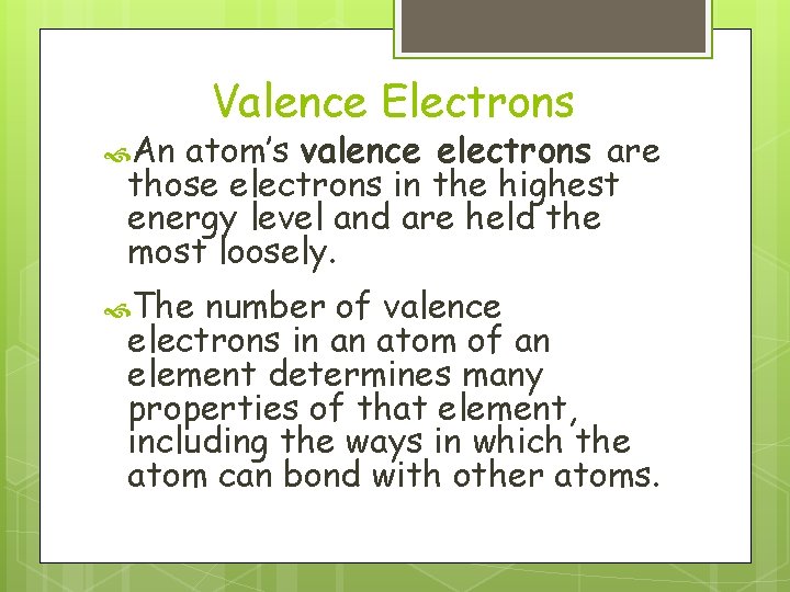  An Valence Electrons atom’s valence electrons are those electrons in the highest energy