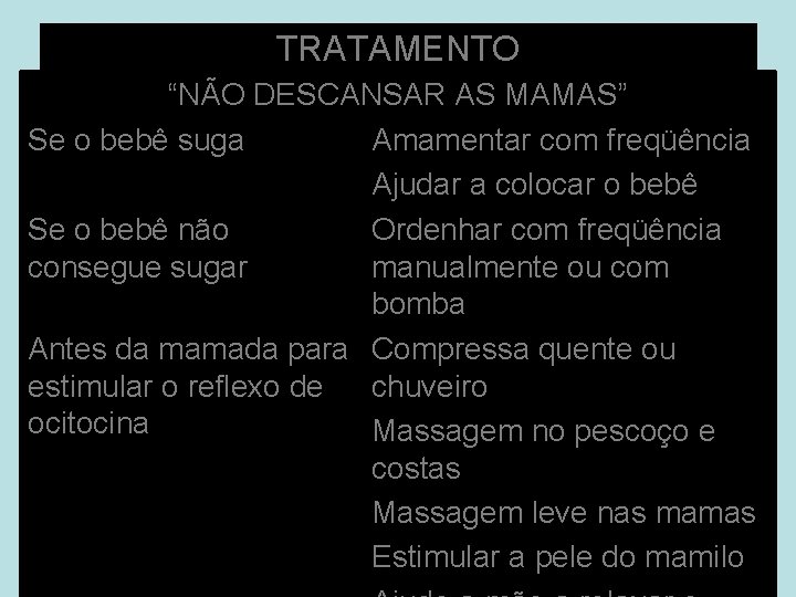 TRATAMENTO “NÃO DESCANSAR AS MAMAS” Se o bebê suga Amamentar com freqüência Ajudar a TRATAMENTO “NÃO DESCANSAR AS MAMAS” Se o bebê suga Amamentar com freqüência Ajudar a