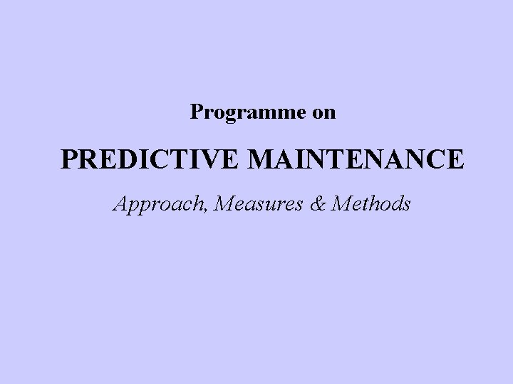 Programme on PREDICTIVE MAINTENANCE Approach, Measures & Methods 