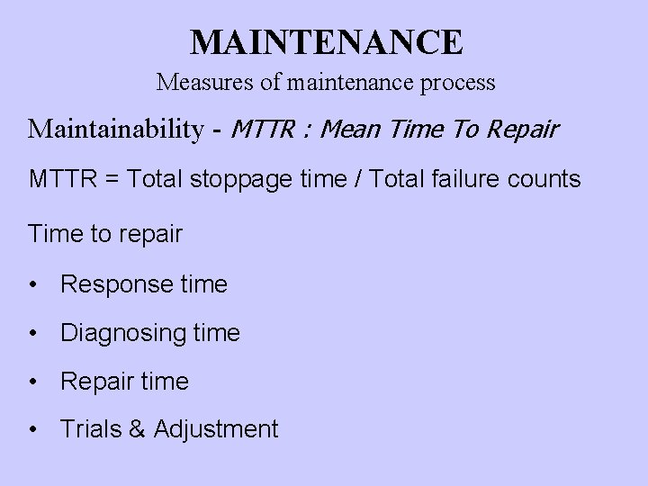 MAINTENANCE Measures of maintenance process Maintainability - MTTR : Mean Time To Repair MTTR