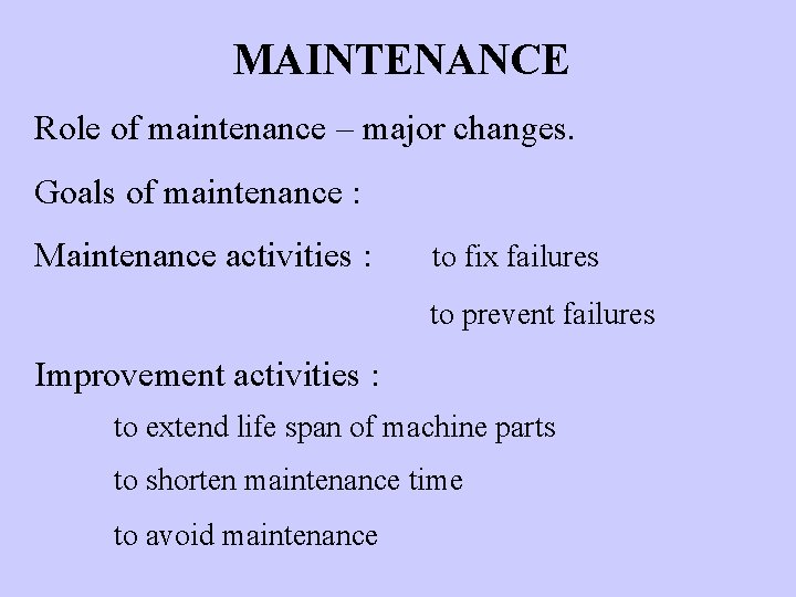 MAINTENANCE Role of maintenance – major changes. Goals of maintenance : Maintenance activities :