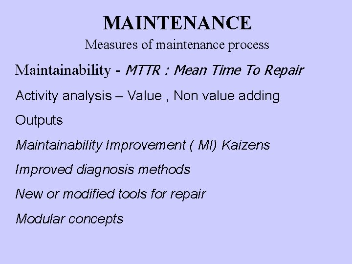 MAINTENANCE Measures of maintenance process Maintainability - MTTR : Mean Time To Repair Activity
