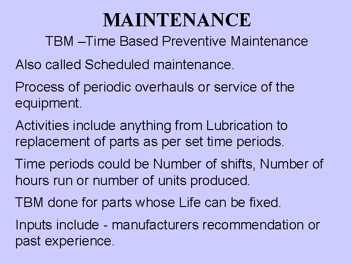 MAINTENANCE TBM –Time Based Preventive Maintenance Also called Scheduled maintenance. Process of periodic overhauls