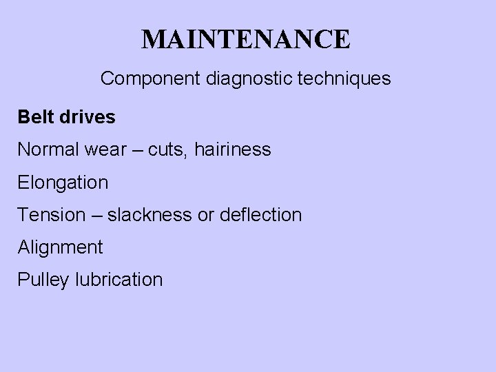 MAINTENANCE Component diagnostic techniques Belt drives Normal wear – cuts, hairiness Elongation Tension –