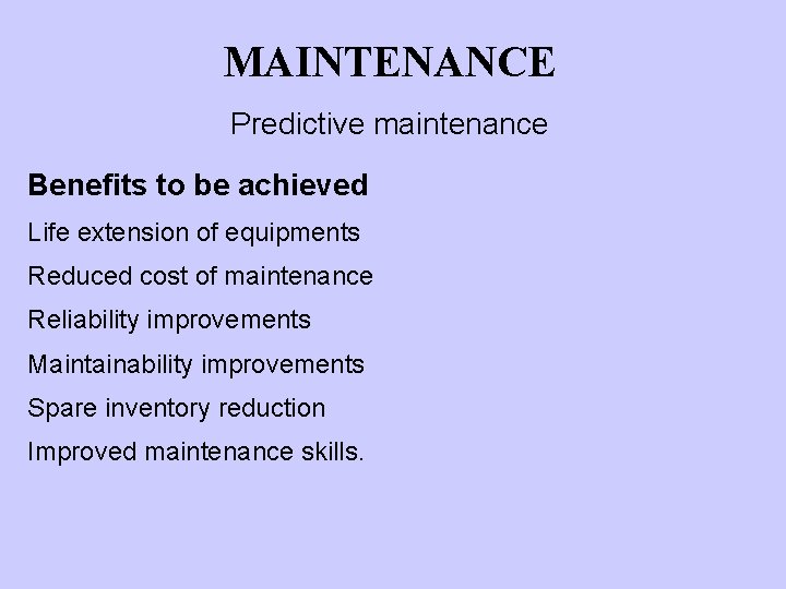 MAINTENANCE Predictive maintenance Benefits to be achieved Life extension of equipments Reduced cost of