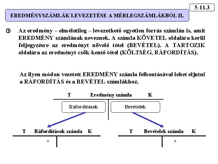 5 -11. 3 EREDMÉNYSZÁMLÁK LEVEZETÉSE A MÉRLEGSZÁMLÁKBÓL II. Az eredmény – elméletileg – levezethető