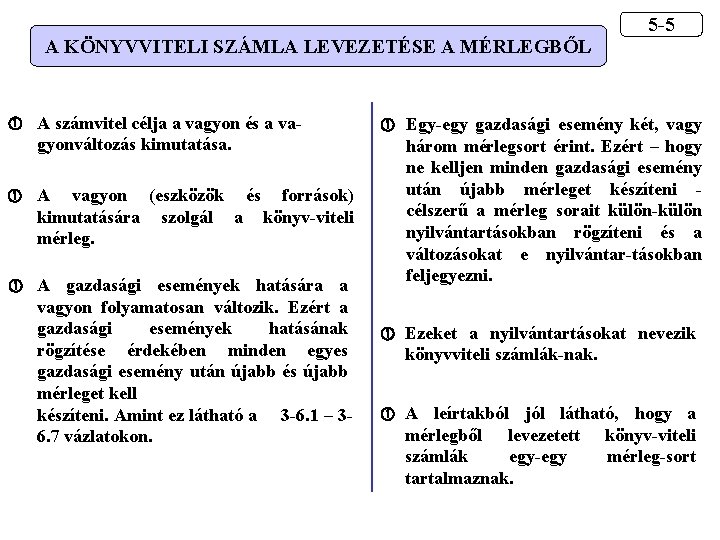 A KÖNYVVITELI SZÁMLA LEVEZETÉSE A MÉRLEGBŐL A számvitel célja a vagyon és a vagyonváltozás