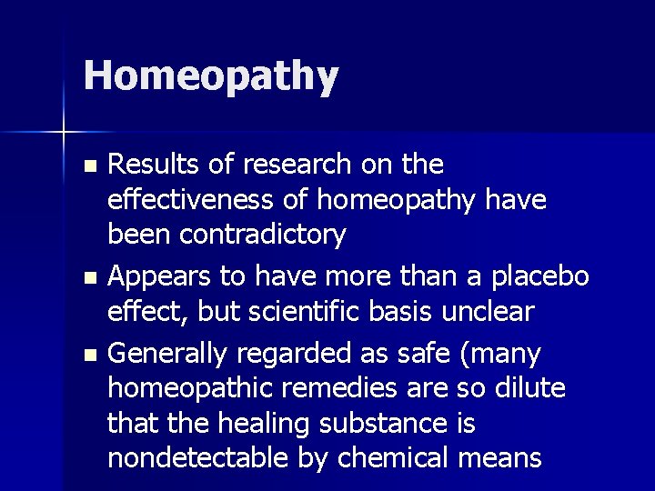 Homeopathy Results of research on the effectiveness of homeopathy have been contradictory n Appears