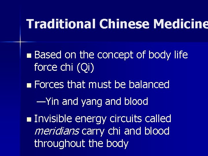 Traditional Chinese Medicine n Based on the concept of body life force chi (Qi)