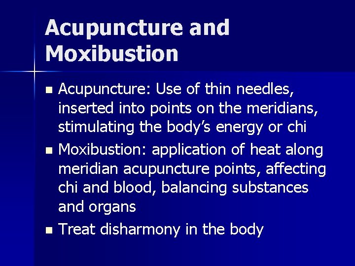 Acupuncture and Moxibustion Acupuncture: Use of thin needles, inserted into points on the meridians,