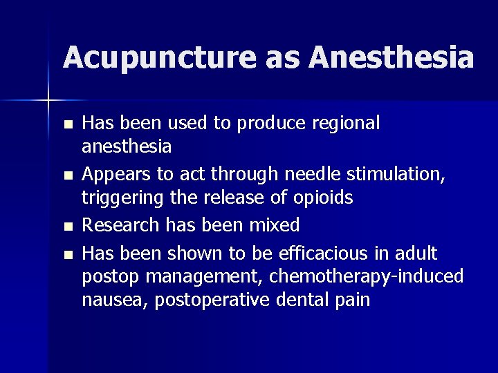 Acupuncture as Anesthesia n n Has been used to produce regional anesthesia Appears to