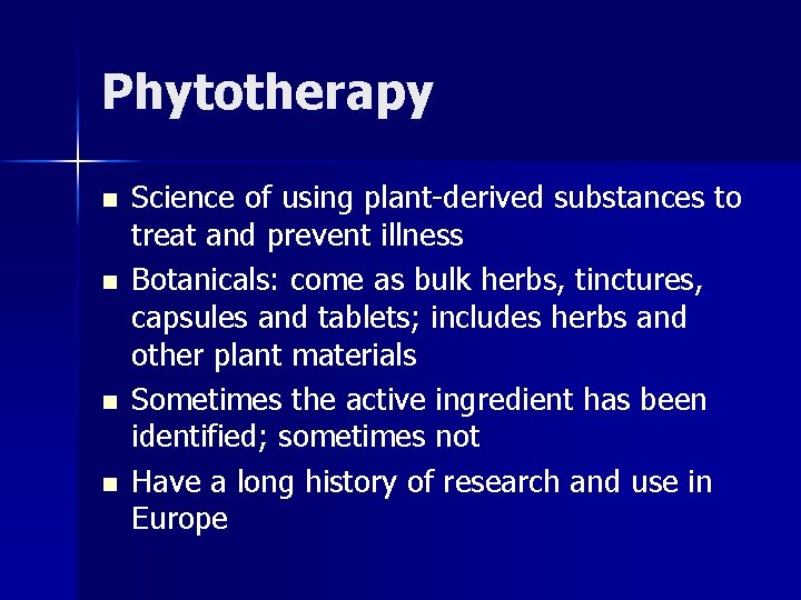 Phytotherapy n n Science of using plant-derived substances to treat and prevent illness Botanicals: