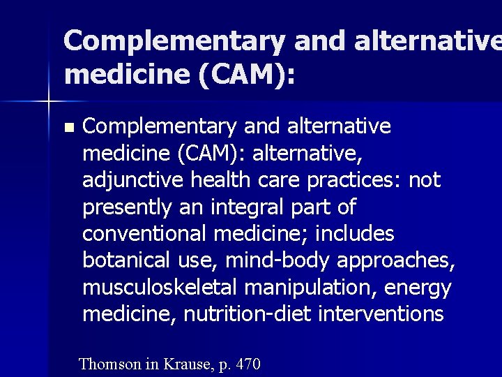 Complementary and alternative medicine (CAM): n Complementary and alternative medicine (CAM): alternative, adjunctive health