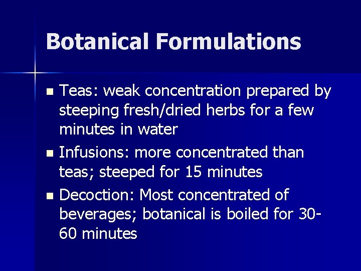 Botanical Formulations Teas: weak concentration prepared by steeping fresh/dried herbs for a few minutes