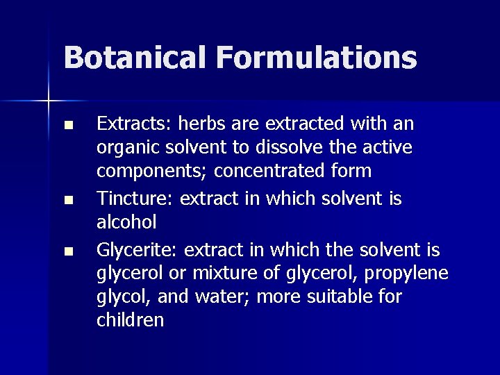 Botanical Formulations n n n Extracts: herbs are extracted with an organic solvent to