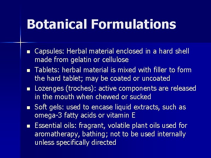 Botanical Formulations n n n Capsules: Herbal material enclosed in a hard shell made