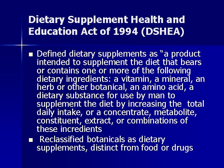 Dietary Supplement Health and Education Act of 1994 (DSHEA) n n Defined dietary supplements