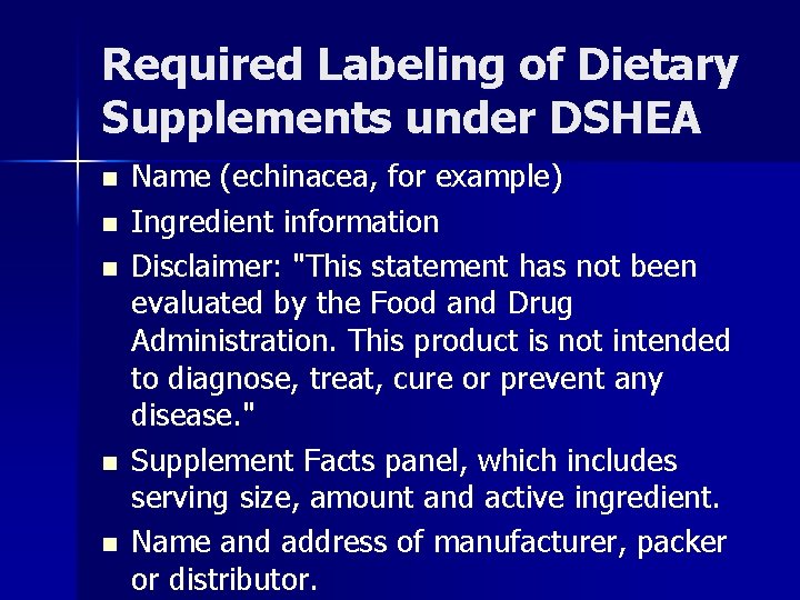 Required Labeling of Dietary Supplements under DSHEA n n n Name (echinacea, for example)