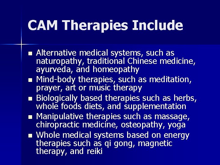 CAM Therapies Include n n n Alternative medical systems, such as naturopathy, traditional Chinese