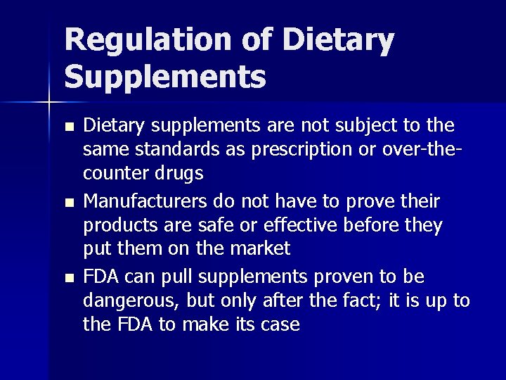 Regulation of Dietary Supplements n n n Dietary supplements are not subject to the