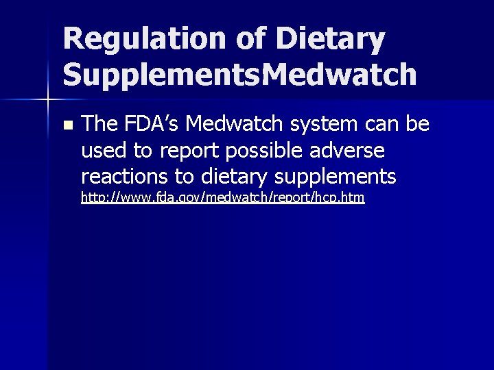 Regulation of Dietary Supplements: Medwatch n The FDA’s Medwatch system can be used to