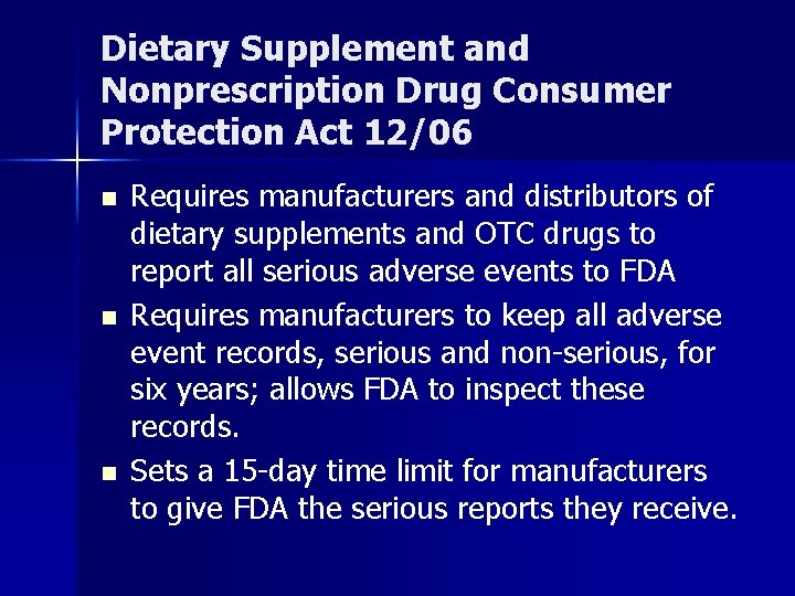 Dietary Supplement and Nonprescription Drug Consumer Protection Act 12/06 n n n Requires manufacturers