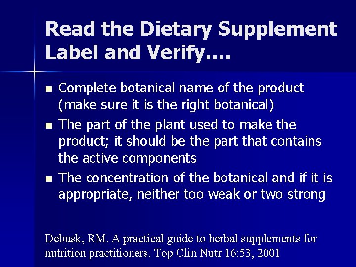 Read the Dietary Supplement Label and Verify…. n n n Complete botanical name of