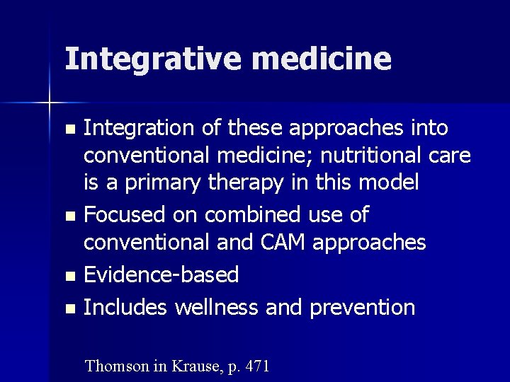 Integrative medicine Integration of these approaches into conventional medicine; nutritional care is a primary