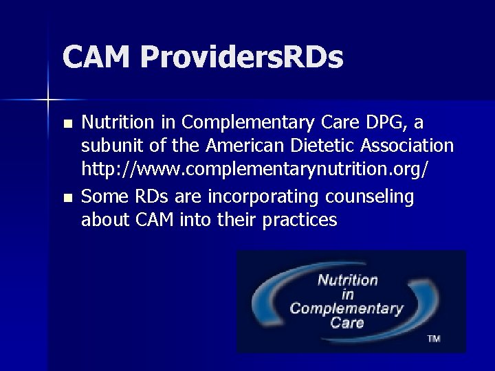 CAM Providers: RDs n n Nutrition in Complementary Care DPG, a subunit of the