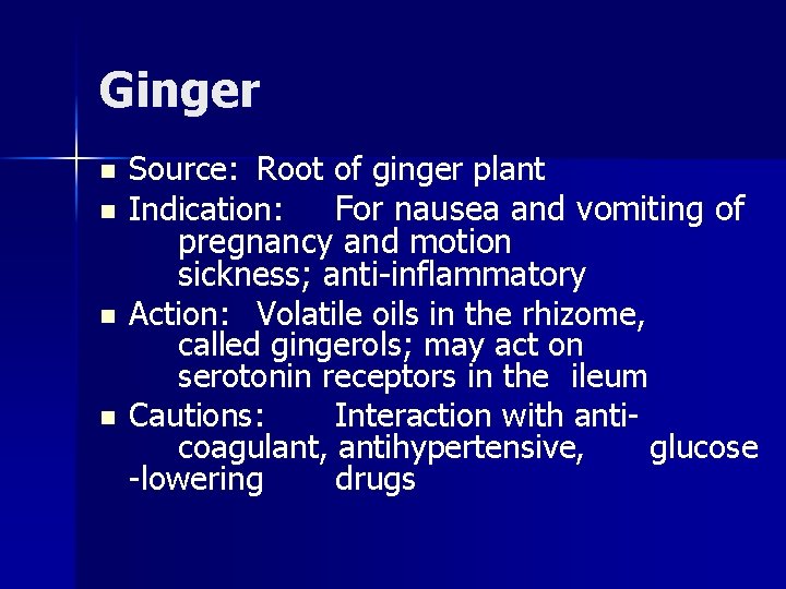 Ginger n n Source: Root of ginger plant Indication: For nausea and vomiting of