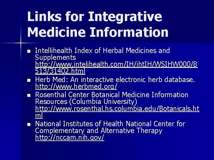 Links for Integrative Medicine Information n n Intellihealth Index of Herbal Medicines and Supplements