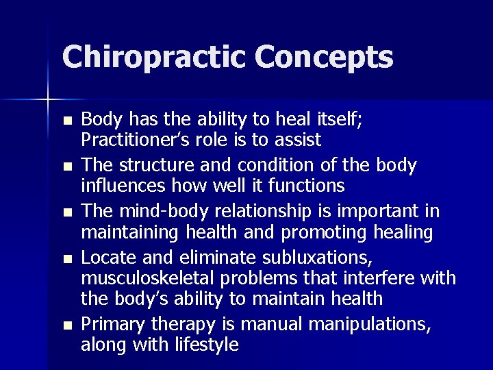 Chiropractic Concepts n n n Body has the ability to heal itself; Practitioner’s role
