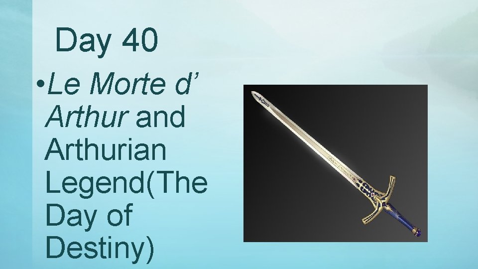 Day 40 • Le Morte d’ Arthur and Arthurian Legend(The Day of Destiny) 
