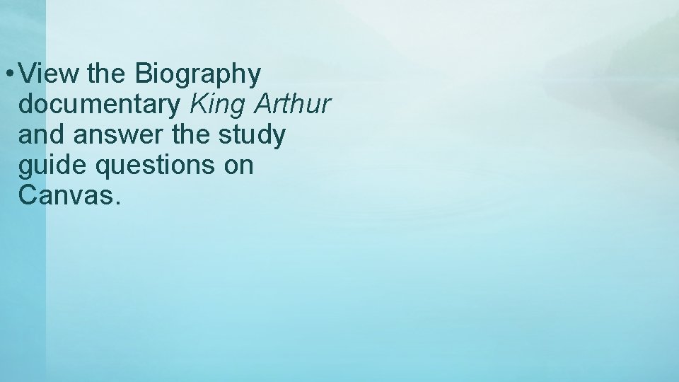  • View the Biography documentary King Arthur and answer the study guide questions