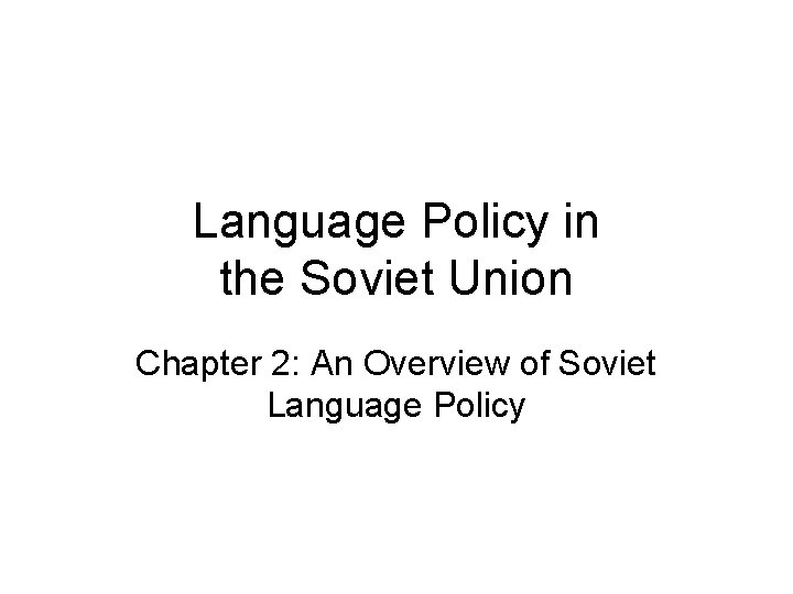 Language Policy in the Soviet Union Chapter 2: An Overview of Soviet Language Policy