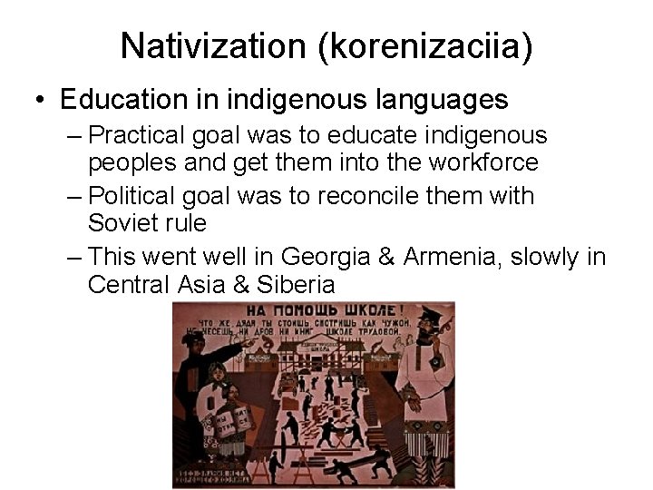 Nativization (korenizaciia) • Education in indigenous languages – Practical goal was to educate indigenous